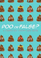 Poo or False: A Completely Crappy Quiz Book 1472269764 Book Cover