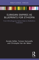 Eurasian Empires as Blueprints for Ethiopia: From Ethnolinguistic Nation-State to Multiethnic Federation 0367744805 Book Cover