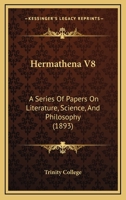 Hermathena V8: A Series Of Papers On Literature, Science, And Philosophy 1104760029 Book Cover