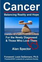 Cancer: Balancing Reality and Hope: For the Newly Diagnosed & Those Who Love Them 1797644203 Book Cover