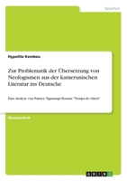 Zur Problematik der Übersetzung von Neologismen aus der kamerunischen Literatur ins Deutsche: Eine Analyse von Patrice Nganangs Roman "Temps de chien" (German Edition) 3346055655 Book Cover