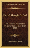 Christ's Thought of God; Ten Sermons Preached in Worcester Cathedral in 1919 0526122528 Book Cover
