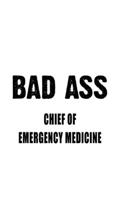 Bad Ass Chief Of Emergency Medicine: Cool Chief Of Emergency Medicine Notebook, Journal Gift, Diary, Doodle Gift or Notebook 6 x 9 Compact Size- 109 Blank Lined Pages 1677155469 Book Cover