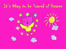 It's Okay to Be Scared of Heaven 1598791303 Book Cover