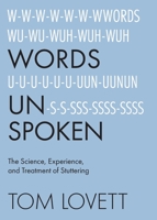 Words Unspoken: The Science, Experience, and Treatment of Stuttering B0C3FGKRDQ Book Cover