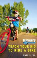 Discovery Channel Pro Cycling Team: Teach Your Kid How to Ride a Bike 1594863989 Book Cover