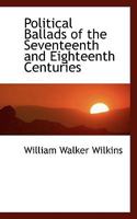 Political Ballads of the Seventeenth and Eighteenth Centuries 101832609X Book Cover