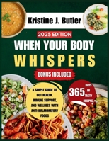 WHEN YOUR BODY WHISPERS: A Simple Guide to Gut Health, Immune Support, and Wellness with Anti-Inflammatory Foods B0FMYH78CF Book Cover