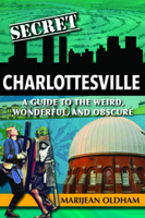 Secret Charlottesville: A Guide to the Weird, Wonderful, and Obscure 1681063328 Book Cover