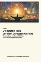 Die letzten Tage vor dem Jüngsten Gericht: Vorbereitung der Menschheit auf das kommende Reich Gottes (German Edition) 3384583884 Book Cover