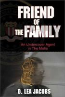 Friend of the Family: An Undercover Agent in the Mafia 0929590198 Book Cover