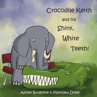 Crocodile Keith and his Shiny, White Teeth! 1720351686 Book Cover