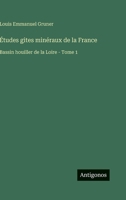 Études gites minéraux de la France: Bassin houiller de la Loire - Tome 1 3385012015 Book Cover