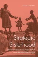 Strategic Sisterhood: The National Council of Negro Women in the Black Freedom Struggle 1469638908 Book Cover