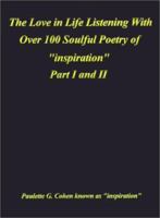 Love in Life Listening with Over 100 Soulful Poetry of Inspiration: Part I and II 0759667365 Book Cover