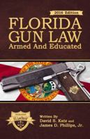 Florida Gun Law: Armed And Educated (2018-2019 Edition) 0692680217 Book Cover
