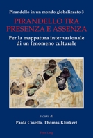 Pirandello in Un Mondo Globalizzato 3: Pirandello Tra Presenza E Assenza. Per La Mappatura Internazionale Di Un Fenomeno Culturale 1789978505 Book Cover