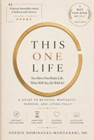 THIS ONE LIFE: You Have One Finite Life. What Will You Do With It? (Life Examined) B0HGBLFRF5 Book Cover