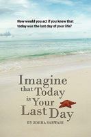 Imagine That Today Is Your Last Day 0982312512 Book Cover