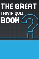 The Great Trivia Quiz Book: 000 Questions Organized Into 12 Wide-Ranging Categories: Animals | Arts | History | Literature | Miscellaneous | Movies | Science And Nature | Sports |Television |U.S. Geo B08MRW6N8R Book Cover