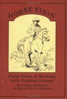 Horse Fixin': Forty Years of Working With Problem Horses 0896723062 Book Cover