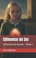 Clémence de Sel: L'Éveil du Sel Ancien - Tome 1 (French Edition) B0F9TTJ5SF Book Cover