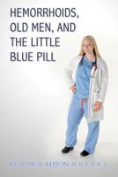 Hemorrhoids, Old Men, and the Little Blue Pill 0982361726 Book Cover
