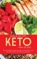Keto After 50 2021: The Complete Guide for Men and Women Over 50 with Healthy and Delicious Recipes 1914220641 Book Cover