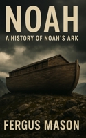 Noah: A History of Noah's Ark 1493578316 Book Cover
