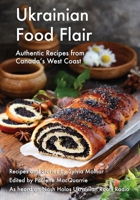 Ukrainian Food Flair: Authentic Recipes from Canada's West Coast 0981037828 Book Cover