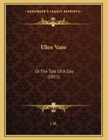 Ellen Vane: Or The Tale Of A Day (1851) 1348284196 Book Cover