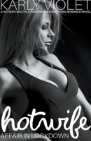 Hotwife Affair In Lockdown - A Hotwife Multiple Partner Wife Watching Romance Novel B095FVD881 Book Cover