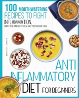 Anti-inflammatory diet for beginners: 100 Mouthwatering Recipes to Fight Inflammation, Boost the Immune System and Your Weight Loss. 1801821712 Book Cover