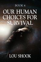 OUR HUMAN CHOICES for SURVIVAL B07Y1Z1BX3 Book Cover