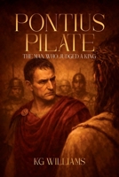 Pontius Pilate: The Man Who Judged A King 1291741682 Book Cover