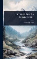 Lettres Sur La Miniature... (French Edition) 1024832457 Book Cover