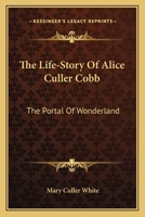 The Life-Story Of Alice Culler Cobb: The Portal Of Wonderland 1163172170 Book Cover