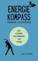 Energiekompass - Ernährungs- und Sportplaner: Dein Leitfaden für Ernährung und Fitness (German Edition) 3384030648 Book Cover