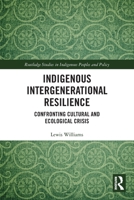 Indigenous Intergenerational Resilience: Confronting Cultural and Ecological Crisis 1032128151 Book Cover