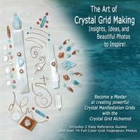 The Art of Crystal Grid Making: Insights, Ideas, and Beautiful Photos to Inspire! 0692050604 Book Cover