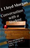 Conversation with a Student: (How did these kids make it this far in life!?) 0998805904 Book Cover