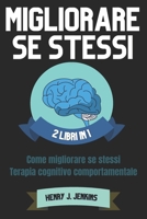Migliorare se stessi: 2 Libri in 1 Come migliorare se stessi-Terapia cognitivo Comportamentale B0BZF8NZ2N Book Cover