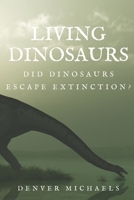 Living Dinosaurs: Did Dinosaurs Escape Extinction? B0BZFNYMKL Book Cover
