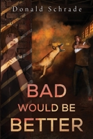 Bad Would Be Better 1804392294 Book Cover