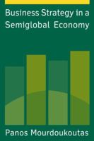 Business Strategy in a Semiglobal Economy 0765613425 Book Cover
