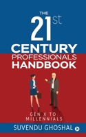 The 21st Century Professionals Handbook: Gen X to Millennials 1649199554 Book Cover