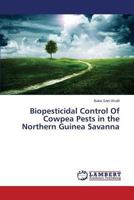Biopesticidal Control Of Cowpea Pests in the Northern Guinea Savanna 3659362611 Book Cover