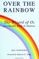 Over the Rainbow: The Wizard of Oz As a Secular Myth of America (Mcgill Studies in the History of Religions) 0791407101 Book Cover