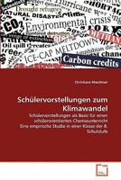 Schülervorstellungen zum Klimawandel: Schülervorstellungen als Basis für einen schülerorientierten Chemieunterricht Eine empirische Studie in einer Klasse der 8. Schulstufe 3639331192 Book Cover