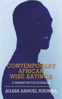 Contemporary African Wise Sayings: A handbook for Juveniles 1665593415 Book Cover